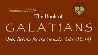 Galatians, Pt. 14 (Open Rebuke for the Gospel’s Sake, 2:11-14)