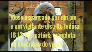 Orgulhosamente Preto - Idoso espancado por pm e um vigilante