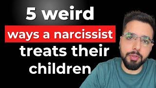 5 Weird Ways a Narcissist Treats Their Children