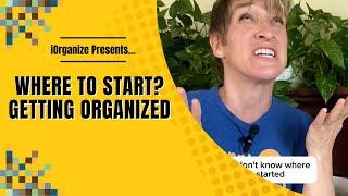 Where To Start? - Getting Organized