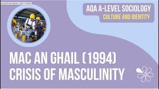 MAC AN GHAILL - CRISIS OF MASCULINITY | CULTURE & IDENTITY | AQA A-LEVEL SOCIOLOGY