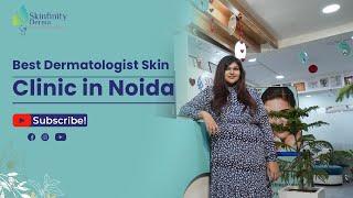 Best Skin Clinic in Noida | Dermatologist Skin Care Treatment Clinic | Skinfinity Derma