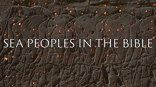 The Sea Peoples in the Bible | Bronze Age Collapse | Ancient Canaan