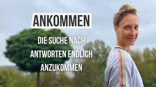 Endlich ankommen - Die Suche nach Antworten