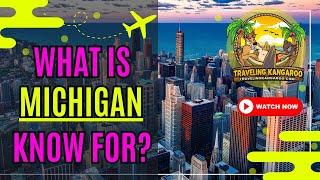 What Is Michigan Known For? - Traveling Kangaroo