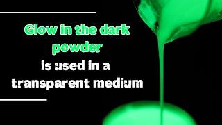 Glow powder is used in a transparent medium