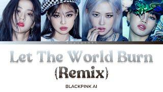 [AI COVER] Let The World Burn (Remix) - BLACKPINK / color coded lyrics