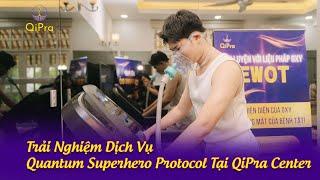 TRẢI NGHIỆM DỊCH VỤ QUANTUM SUPERHERO PROTOCOL TẠI QIPRA CENTER