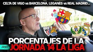 LEGANÉS vs REAL MADRID, CELTA vs BARCELONA, ATHLETIC CLUB vs REAL SOCIEDAD... PORCENTAJES LIGA J 14