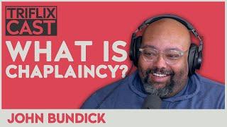 What is Chaplaincy: John Bundick - TRIFLIX CAST S3E11