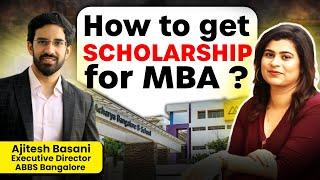 Is it possible to get 100% Scholarship for MBA Ft. Ajitesh Basani Executive Dir. ABBS Bangalore