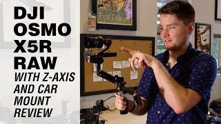 DJI Osmo Zenmuse X5R RAW with Z-Axis and Car Mount Review