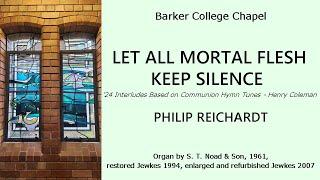 Let All Mortal Flesh Keep Silence (Henry Coleman) (Philip Reichardt, organ of Barker College Chapel)