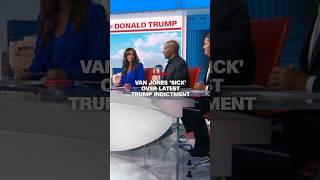 Van Jones ‘sick’ over latest Trump indictment