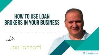 How to Use Loan Brokers in Your Business - Jon Iannotti