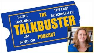 THE TALKBUSTER PODCAST - SE #8 - SANDI HARDING #5 - GM Last Blockbuster Bend OR - Update - 2021_0405