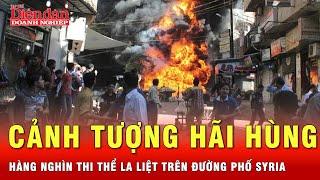 Toàn cảnh hành quyết giữa ban ngày, hơn 1.000 thi thể trên đường phố Syria trong bạo lực