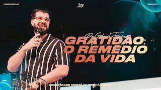 GRATIDÃO : O REMÉDIO DA VIDA I Pr. Gabriel Figueira