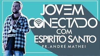 Jovem CONECTADO c/ Espírito Santo - Pr. André Mathei