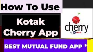 How to Use Kotak Cherry app || Kotak Cherry App Kaise Chalaye || Best Mutual Fund app ||