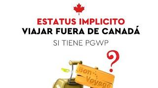 Viajar fuera de Canadá con estatus implícito y PGWP