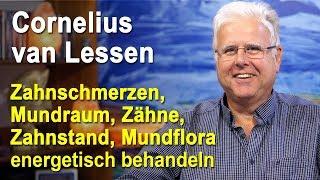 Zähne, Zahnschmerzen, Mundraum, Zahnstand, Mundflora energetisch behandeln | Cornelius van Lessen