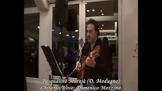 Pasqualino Marajà (D. Modugno) Chitarra/Voce: Domenico Mezzina