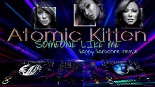 ATOMIC KITTEN - Someone Like Me 200 BPM (Happy Hardcore Remix) 4K ᵁᴴᴰ