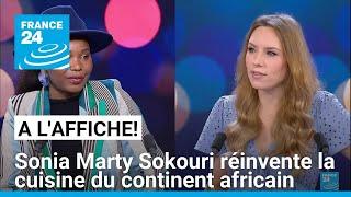 Sonia Marty Sokouri réinvente la cuisine du continent africain • FRANCE 24