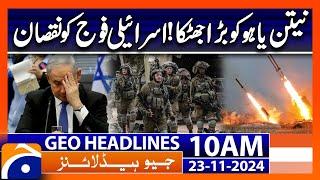 Big Upset for Israel - Netanyahu in Trouble! | Geo News 10 AM Headlines (23 Nov 2024)