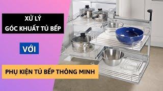 Xử Lý Góc Khuất Tủ Bếp Với Phụ Kiện Tủ Bếp Thông Minh