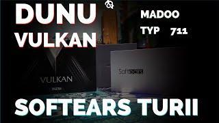 DUNU VULKAN.  Softears Turii  and Madoo Typ 711 Earphones