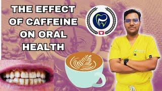 Dr Rudra Mohan | The Effect of Caffeine on Oral Health : Good or Bad ? Coffee on Oral Health