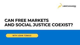 Can Free Markets and Social Justice Coexist? (John Tomasi) - Libertarianism.org