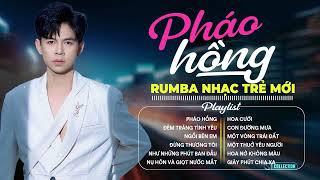 PHÁO HỒNG, ĐẠT LONG VINH, NHẠC TRẺ RUMBA THỊNH HÀNH NHẤT 2024" ALBUM RUMBA NHẠC TRẺ CỰC HOT