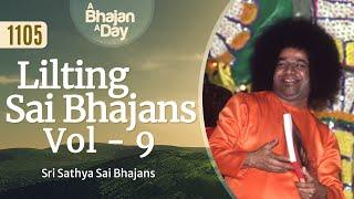 1105 - Lilting Sai Bhajans Vol - 9 | Sri Sathya Sai Bhajans #mustlisten