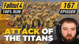 Attack Of The Titans | Fallout 4 Ultimate 100% Run | Ep. 167