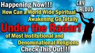 A World Wide Spiritual Awakening Going Totally Under the Radar!