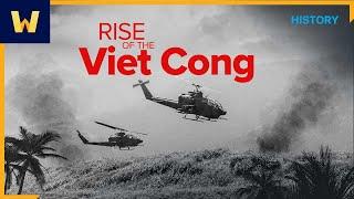 The Rise of the Viet Cong |The History of the Vietnam War