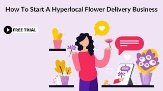 How To Start A Hyperlocal Flower Delivery Business