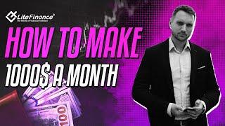 how to make 1000$ money per month trading fx | LiteFinance