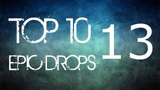 Top 10 Epic Drops #13