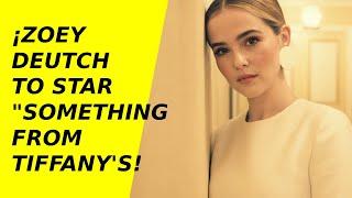 #ZoeyDeutch To Star 'Something From Tiffanys'