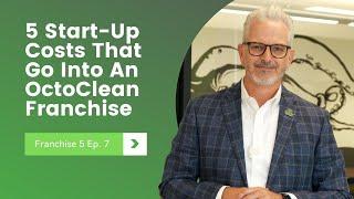 5 Startup Costs That Go into an OctoClean Franchise