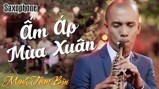 Saxophone Ấm Áp Mùa Xuân - Official Music Video | Saxophone Minh Tâm Bùi