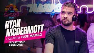 RYAN MCDERMOTT | Live Night time Sessions at Café Mambo Ibiza 2024 | September 5th