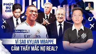 PHÚT BÙ GIỜ | VÌ SAO MBAPPE LẠI CẢM THẤY MẮC NỢ VỚI REAL MADRID?