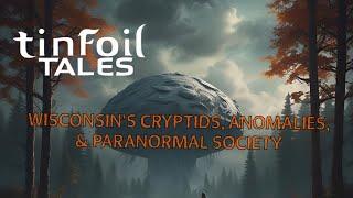 Ep. 95: Wisconsin's Cryptids, Anomalies, & Paranormal Society