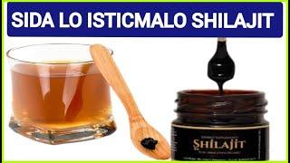 SIDA LO ISTICMALO XABAGTA BUURAHA SHILAJIT HIMALAYA FA IDADA LAGU HELO WAXA U TARTO CAAFIMAADK JIRK