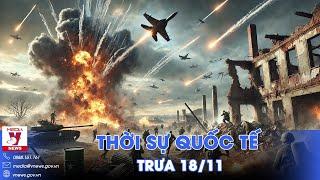 Thời sự Quốc tế trưa 18/11. Nga dồn vạn quân siết vây Kursk; Israel bắt kẻ tấn công nhà thủ tướng